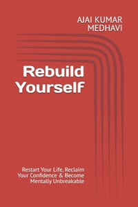 Rebuild Yourself: Restart Your Life, Reclaim Your Confidence & Become Mentally Unbreakable cover