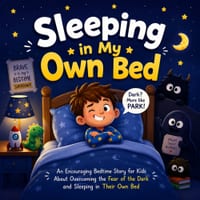 Sleeping in My Own Bed: An Encouraging Bedtime Story for Kids About Overcoming the Fear of the Dark and Sleeping in Their Own Bed cover