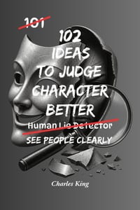 102 Ideas To Judge Character Better: No Mind Reading. No Perfect Judgement. Simple Everyday Ideas To Notice Behaviour Patterns, Understand People More cover