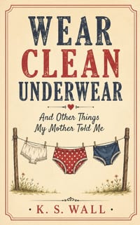 Wear Clean Underwear: Timeless Sayings from Moms Who Knew Best cover