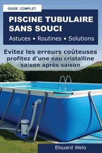 Piscine Tubulaire Sans Souci Astuces - Routines - Solutions: Eviter les erreurs coûteuses, maîtriser l'entretien et profiter d'une eau propre saison a cover