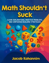 Math Shouldn't Suck: Clear Explanations, Practice Problems, and Confidence-Building Strategies cover