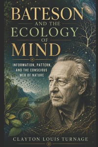 Bateson and the Ecology of Mind: Information, Pattern, and the Conscious Web of Nature cover