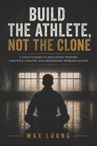 Build the Athlete, Not the Clone: A Coach's Guide to Developing Thinkers, Adaptable Athletes, and Independent Problem Solvers. cover