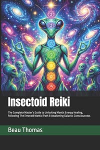 Insectoid Reiki: The Complete Master's Guide to Unlocking Mantis Energy Healing, Following The Emerald Mantid Path & Awakening Galactic Consciousness cover