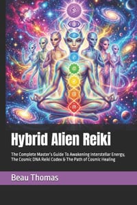 Hybrid Alien Reiki: The Complete Master's Guide To Awakening Interstellar Energy, The Cosmic DNA Reiki Codex & The Path of Cosmic Healing cover