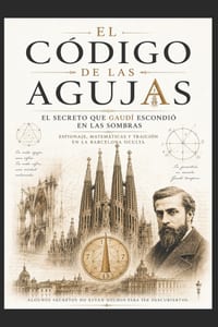 El Código de las agujas/ El Secreto Que Gaudí Escondió En Las Sombras cover