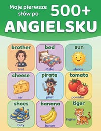 Moje pierwsze 500+ slów po angielsku: Polsko-angielski ilustrowany slownik dla dzieci 5-9 lat: ponad 500 podstawowych slów, dwujęzyczna nauka z o cover