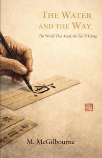 The Water and The Way: The World That Made the Tao Te Ching China 400-300 BCE cover