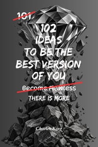 102 Ideas To Be The Best Version Of You: No Perfect Transformation. No Extreme Discipline. Simple Ideas To Build Better Habits, Think More Clearly, Im cover