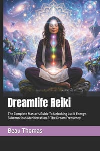 Dreamlife Reiki: The Complete Master's Guide To Unlocking Lucid Energy, Subconscious Manifestation & The Dream Frequency cover