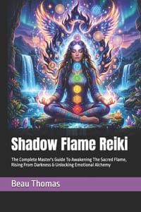 Shadow Flame Reiki: The Complete Master's Guide To Awakening The Sacred Flame, Rising From Darkness & Unlocking Emotional Alchemy cover