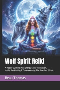 Wolf Spirit Reiki: A Master Guide To Pack Energy, Lunar Meditation, Instinctive Healing & The Awakening The Guardian Within cover
