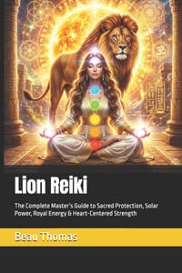 Lion Reiki: The Complete Master's Guide to Sacred Protection, Solar Power, Royal Energy & Heart-Centered Strength cover