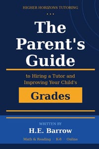 The Parent's Guide To Having A Tutor And Improving Your Child's Grades cover