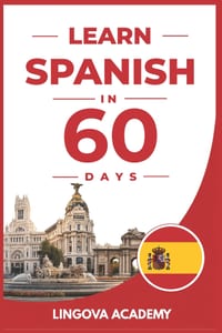 Learn Spanish in 60 Days: The Ultimate Beginner's Guide to Learn Spanish for Adults cover