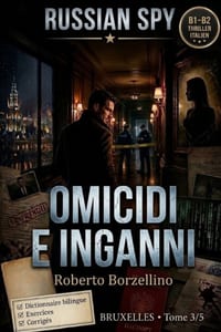 Apprenez l'italien avec un thriller d'espionnage - B1/B2. Omicidi e Inganni: Russian Spy Series, Tome 3/5 Glossaire bilingue italien-français, exercic cover