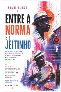 Entre a Norma E O Jeitinho: Ontologia da astúcia, moralidade plástica e o poder convergente nas democracias incompletas cover