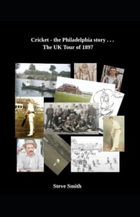 Cricket - the Philadelphia story . . . The UK Tour of 1897 cover