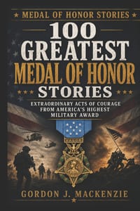 100 Greatest Medal of Honor Stories: Extraordinary Acts of Courage from America's Highest Military Award cover