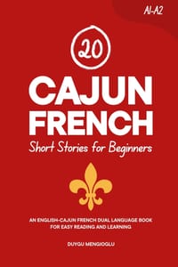 20 Cajun French Short Stories for Beginners: An English-Cajun French Dual-Language Book for Easy Reading and Learning cover