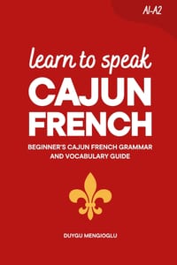 Learn to Speak Cajun French: Beginner's Cajun French Grammar and Vocabulary Guide cover