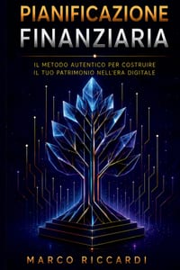 Pianificazione Finanziaria: Il metodo autentico per costruire il tuo patrimonio nell'era digitale cover