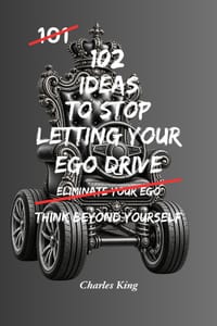 102 Ideas To Stop Letting Your Ego Drive: No Perfect Humility. Simple Everyday Ideas To Listen More Openly, Accept Different Viewpoints, Handle Critic cover
