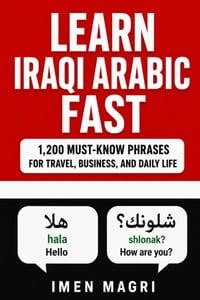 Learn Iraqi Arabic: 1,200 Must-Know Phrases for Travel, Business, and Daily Life cover