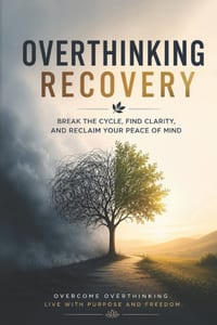 Overthinking Recovery: A Practical Guide to Quiet Your Mind, Stop Overthinking, Manage Anxiety, and Build a Life You Actually Enjoy cover
