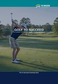 Golf to Succeed: The Complete Golf Guide for Juniors, Coaches and Parents cover