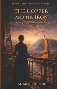 The Copper & the Iron: A Novel of Eiffel, Liberty, and Paris 1881-1889 cover