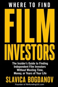 Where to Find Film Investors: Strategies to Connect With Serious Investors, Structure Stronger Deals, and Fund Your Movie cover