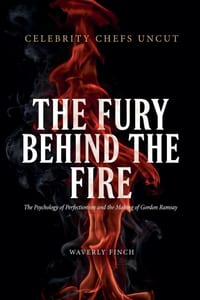 The Fury Behind the Fire - The Psychology of Perfectionism and the Making of Gordon Ramsay cover