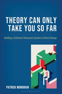 Theory Can Only Take You So Far: Building a Coherent Classroom System to Drive Change cover