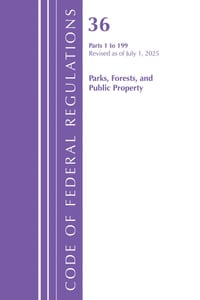Code of Federal Regulations, Title 36 Parks, Forests, and Public Property 1-199, Revised as of July 1, 2025 cover