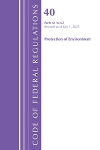 Code of Federal Regulations, Title 40 Protection of Environment 61-62, Revised as of July 1, 2025 cover