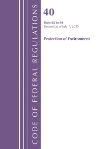 Code of Federal Regulations, Title 40 Protection of the Environment 82 to 84, Revised as of July 1, 2025 cover