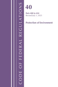 Code of Federal Regulations, Title 40 Protection of Environment 400 to 424, Revised as of July 1, 2025 cover