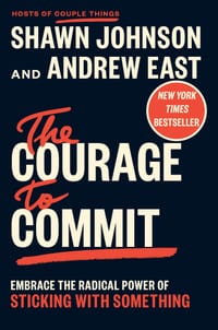 The Courage to Commit: Embrace the Radical Power of Sticking with Something cover