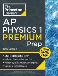 Princeton Review AP Physics 1 Premium Prep, 13th Edition: 5 Practice Tests + Digital Practice Online + Content Review cover