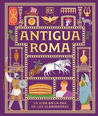 Antigua Roma (Ancient Rome): La Vida En La Era de Los Gladiadores cover