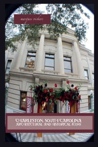 Charleston, South Carolina Architectural and Historical Icons cover