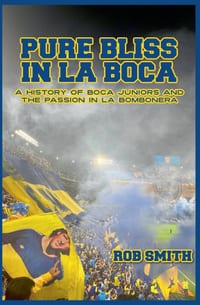 Pure Bliss In La Boca: A History of Boca Juniors and the Passion in La Bombonera cover