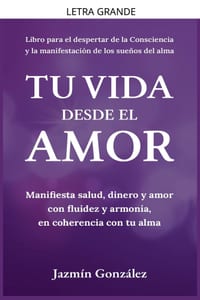 Tu Vida desde el Amor (Manifiesta Salud, Dinero y Amor con fluidez y armonía, en coherencia con tu Alma) cover