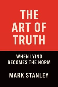 The Art of Truth, When Lying Becomes the Norm cover