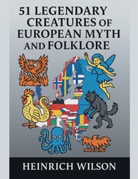 51 Legendary Creatures Of European Myth and Folklore cover
