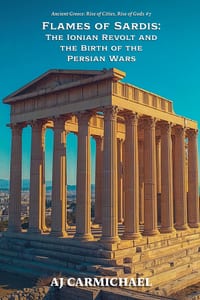 Flames of Sardis: The Ionian Revolt and the Birth of the Persian Wars cover