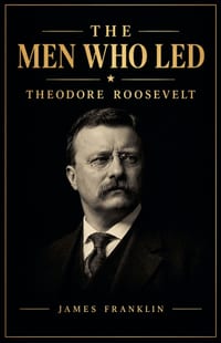 The Men Who Led: Theodore Roosevelt cover