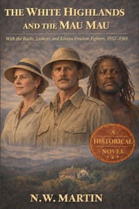 The White Highlands and the Mau Mau With the Rucks, Leakeys, and Kikuyu Freedom Fighters, 1952-1961 cover